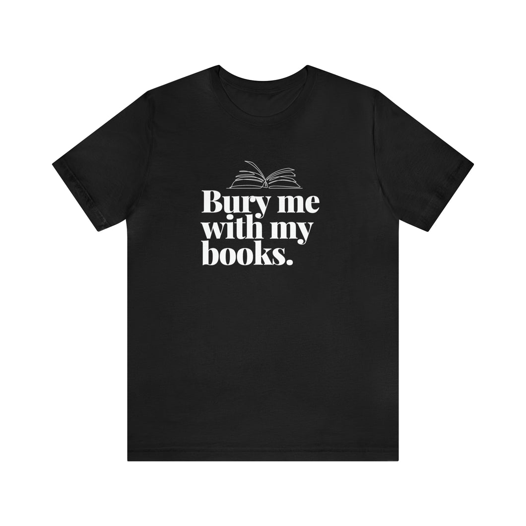 Bury me with my Books Tee
