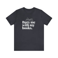 Load image into Gallery viewer, Bury me with my Books Tee
