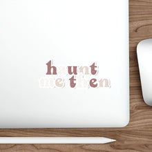 Load image into Gallery viewer, Haunt Me Then | Kiss Cut Sticker
