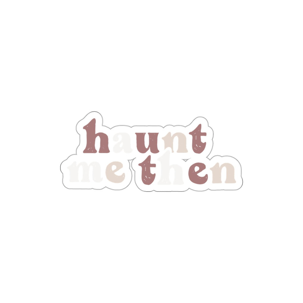 Haunt Me Then | Kiss Cut Sticker