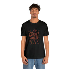 Load image into Gallery viewer, Buy me Books Tee
