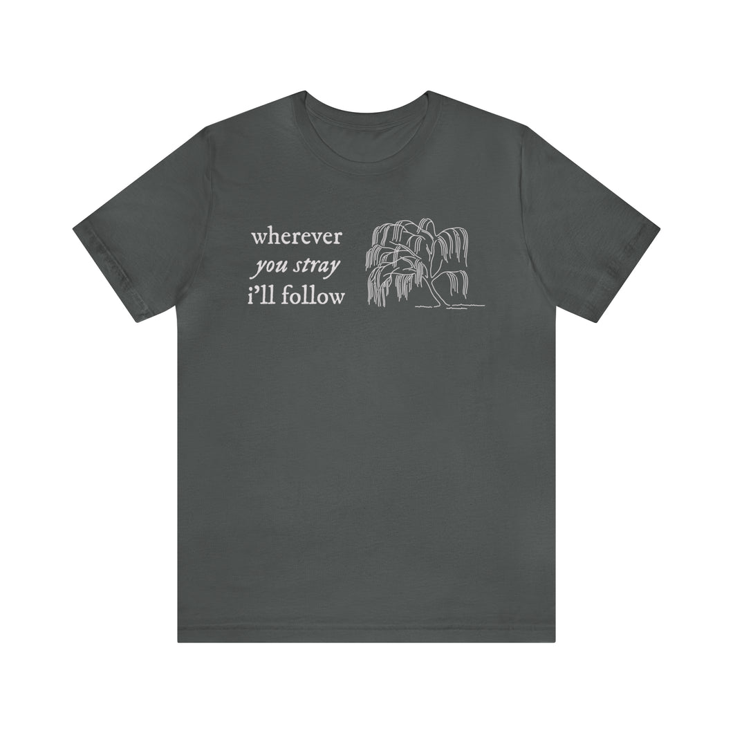 Wherever You Stray I'll Follow | Folklore | Tee