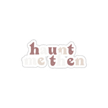 Load image into Gallery viewer, Haunt Me Then | Kiss Cut Sticker
