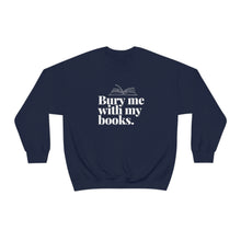 Load image into Gallery viewer, Bury me with my Books | Crewneck Sweatshirt
