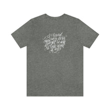 Load image into Gallery viewer, If I Loved you any Less | Short Sleeve Tee
